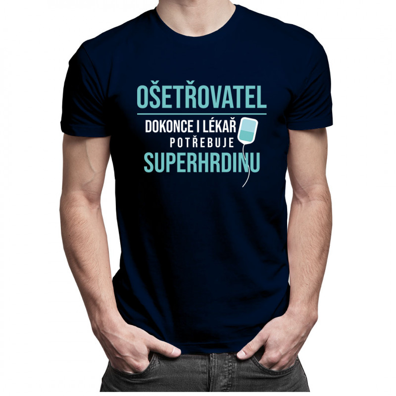 Levně Ošetřovatel - dokonce i lékař potřebuje superhrdinu - pánské tričko s potiskem