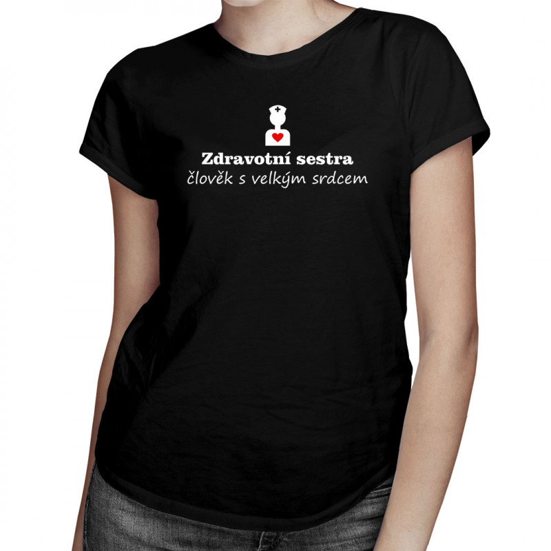 Levně Zdravotní sestra - člověk s velkým srdcem - dámské tričko s potiskem