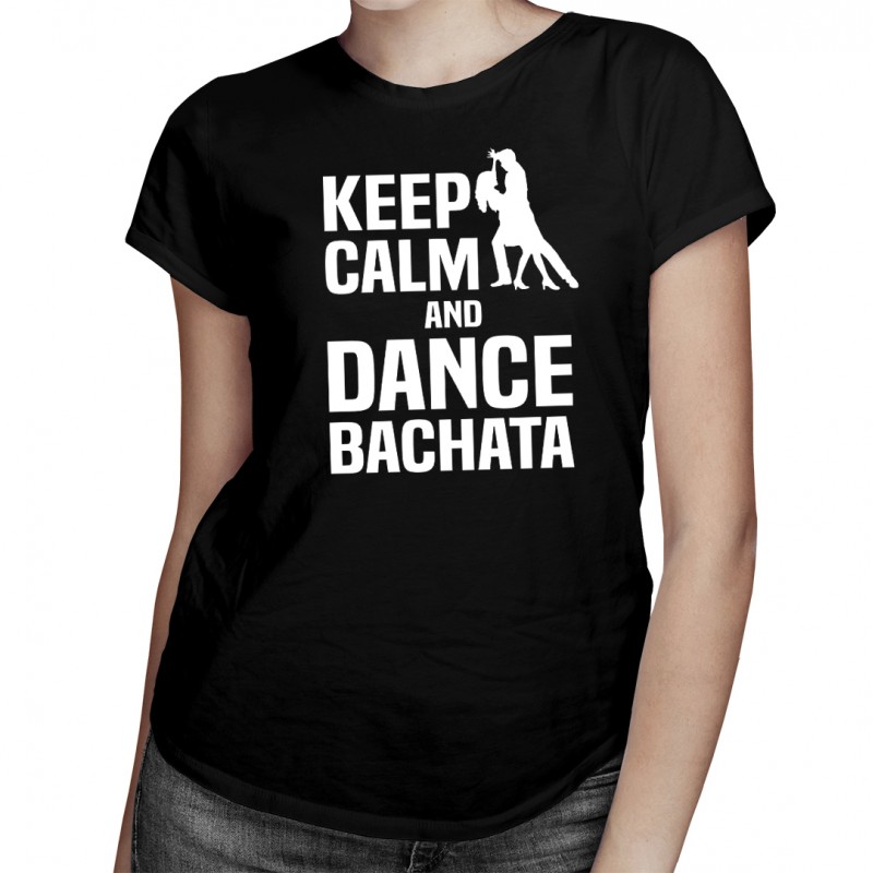 Levně Keep calm and dance bachata - dámské tričko s potiskem