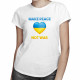 Make peace, not war - dámské tričko s potiskem