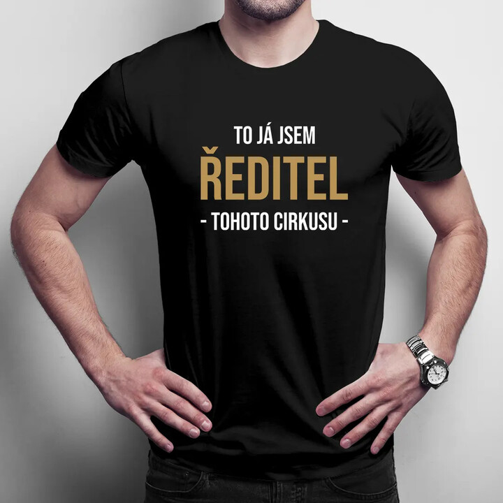 To já jsem ředitel tohoto cirkusu - pánské tričko s potiskem