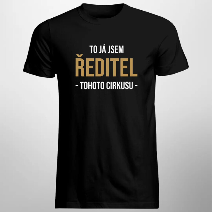 To já jsem ředitel tohoto cirkusu - pánské tričko s potiskem