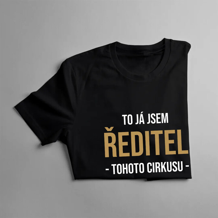 To já jsem ředitel tohoto cirkusu - pánské tričko s potiskem