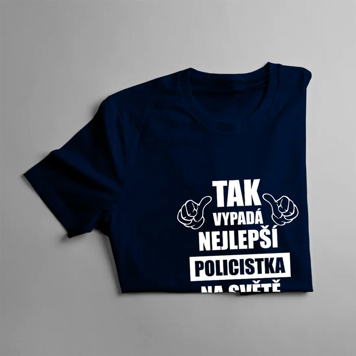 Tak vypadá nejlepší policistka na světě - dámské tričko s potiskem