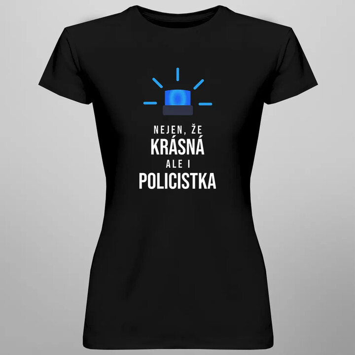 Nejen že krásná, ale i policistka - dámské tričko s potiskem