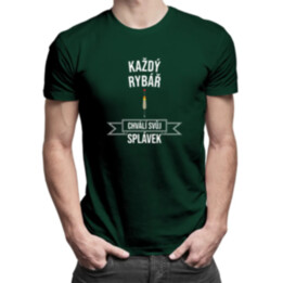 Každý rybář chválí svůj splávek - pánské tričko s potiskem