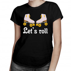 Let's roll - dámské tričko s potiskem