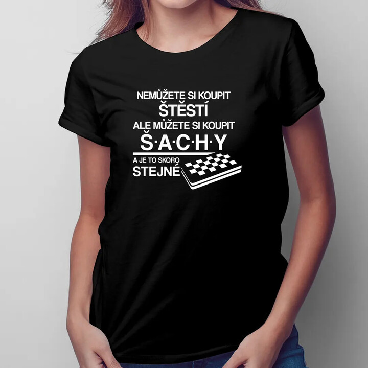 Nemůžete si koupit štěstí, ale můžete si koupit šachy - dámské tričko s potiskem