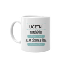 Účetní - nemožné věci dělám hned - hrnek s potiskem