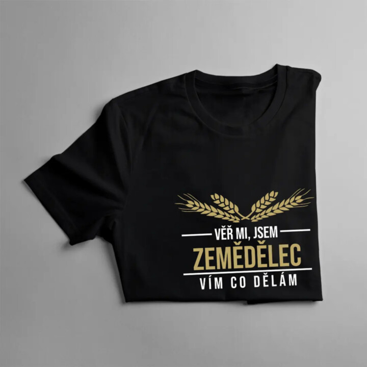 Věř mi, jsem zemědělec vím, co dělám - pánské tričko s potiskem
