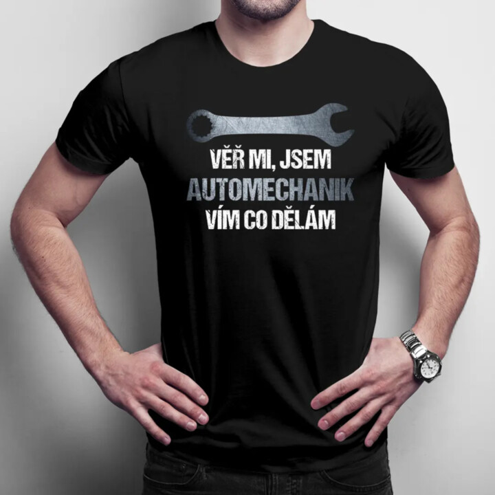 Věř mi, jsem automechanik, vím co dělám - pánské tričko s potiskem