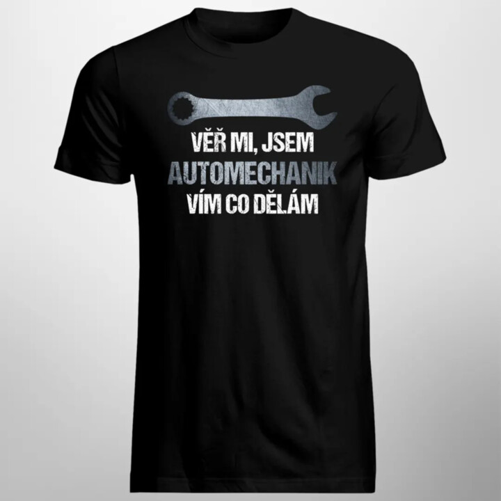 Věř mi, jsem automechanik, vím co dělám - pánské tričko s potiskem