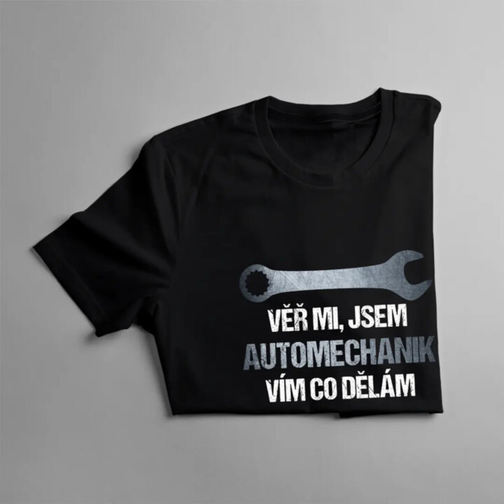 Věř mi, jsem automechanik, vím co dělám - pánské tričko s potiskem