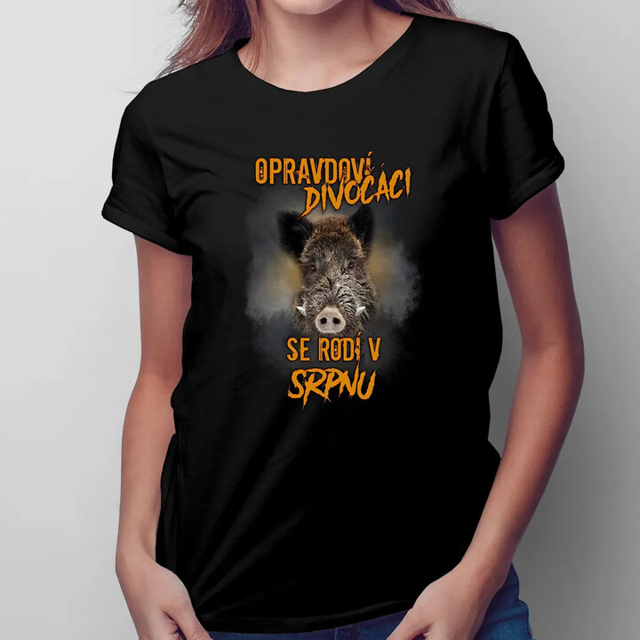 Opravdoví divočáci se rodí v srpnu - dámské tričko s potiskem