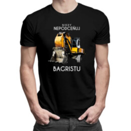 Nikdy nepodceňuj bagristu - pánské tričko s potiskem