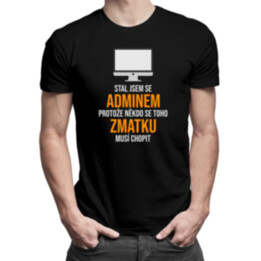 Stal jsem se adminem - pánské tričko s potiskem