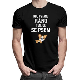 Kdo vstane ráno, ten jde se psem - pánské tričko s potiskem
