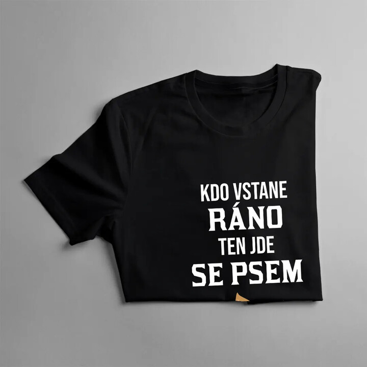 Kdo vstane ráno, ten jde se psem - pánské tričko s potiskem