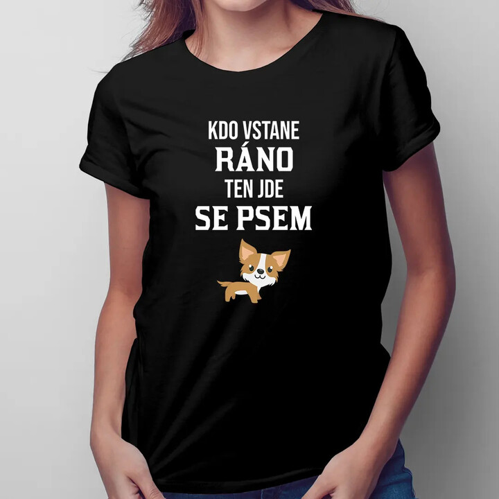 Kdo vstane ráno, ten jde se psem - dámské tričko s potiskem