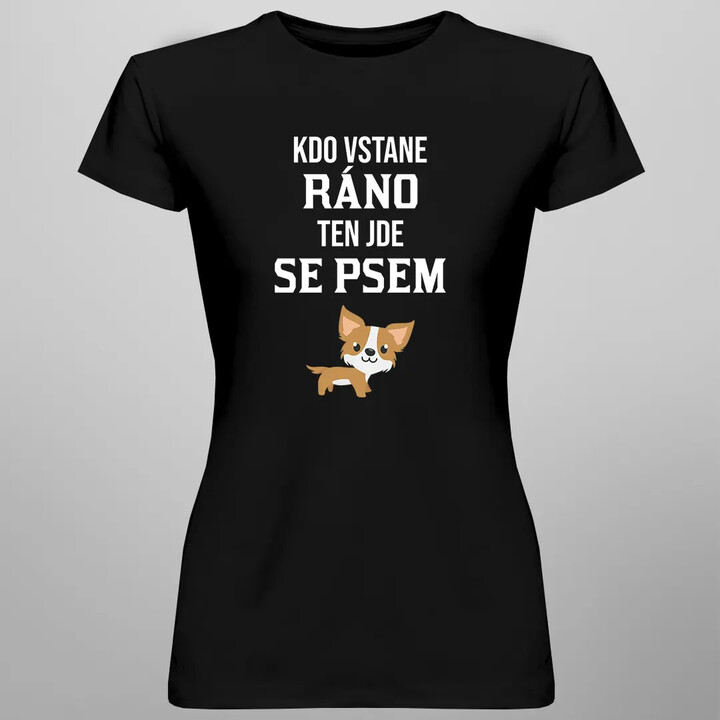 Kdo vstane ráno, ten jde se psem - dámské tričko s potiskem