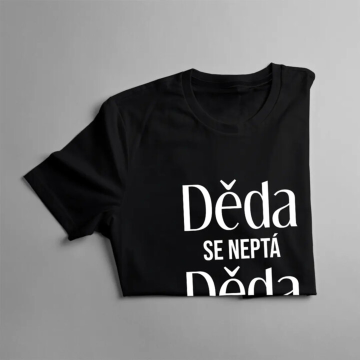 Děda se neptá, děda rozmazluje - pánské tričko s potiskem