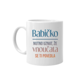 Babičko, nutno uznat, že vnoučata se ti povedla - hrnek s potiskem