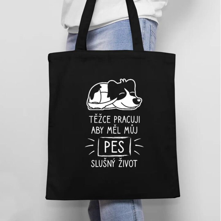 Těžce pracuji, aby měl můj pes slušný život - taška s potiskem