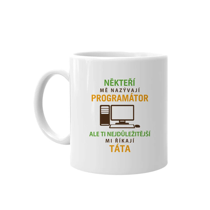 Někteří mě nazývají programátor, ale ti nejdůležitější mi říkají táta - hrnek s potiskem