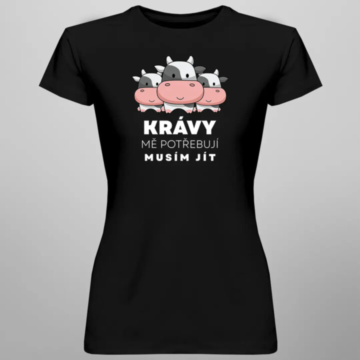 Krávy mě potřebují, musím jít - dámské tričko s potiskem