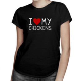 I love my chickens - dámské tričko s potiskem