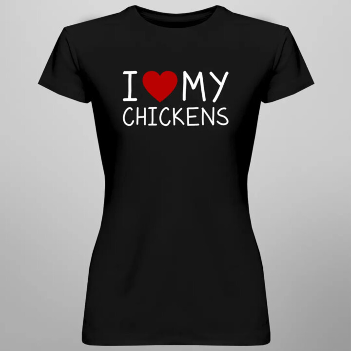 I love my chickens - dámské tričko s potiskem