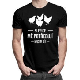 Slepice mě potřebují, musím jít - pánské tričko s potiskem