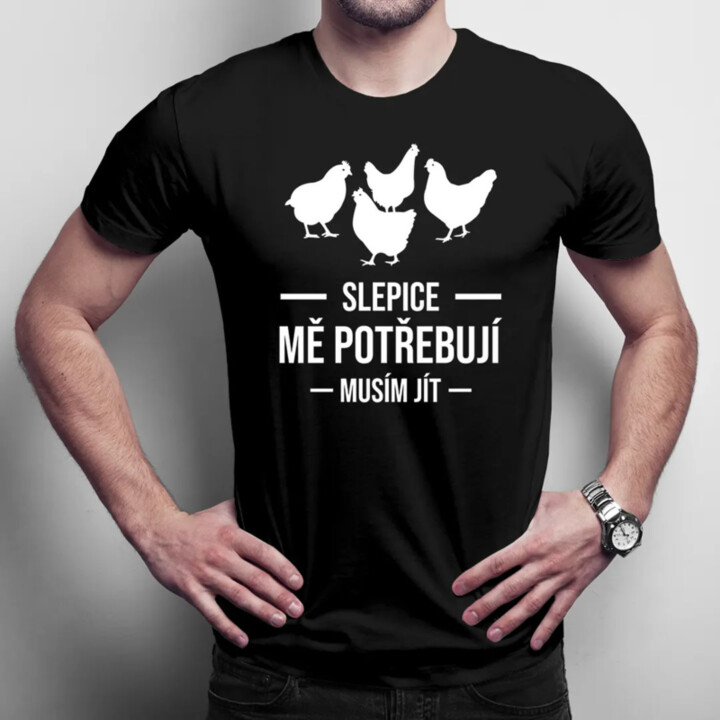 Slepice mě potřebují, musím jít - pánské tričko s potiskem