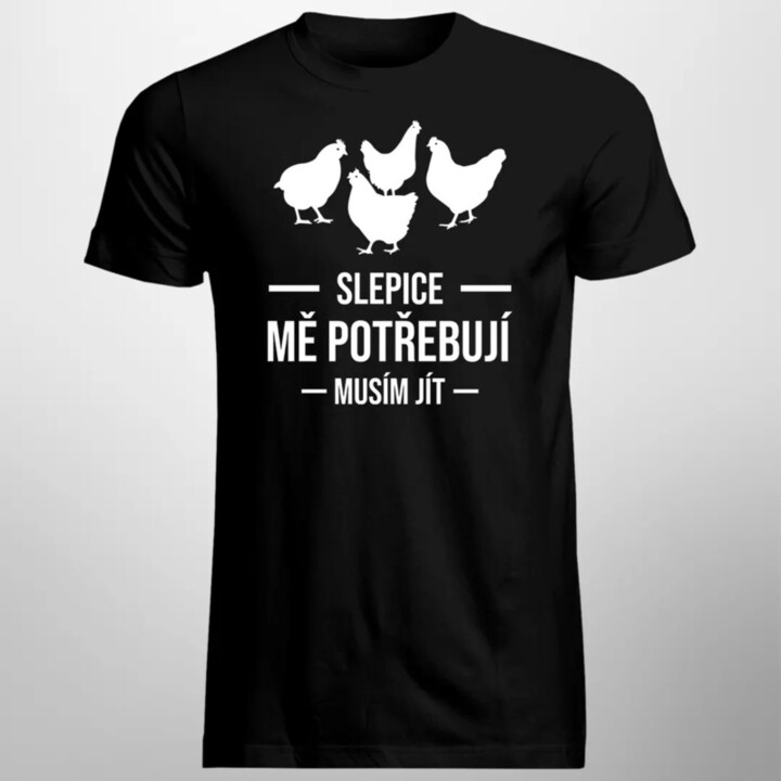 Slepice mě potřebují, musím jít - pánské tričko s potiskem