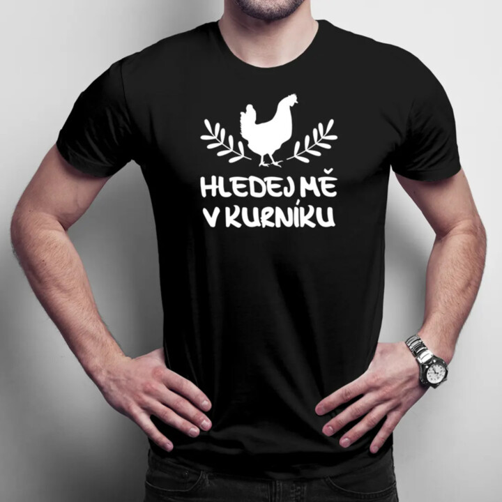 Hledej mě v kurníku - pánské tričko s potiskem