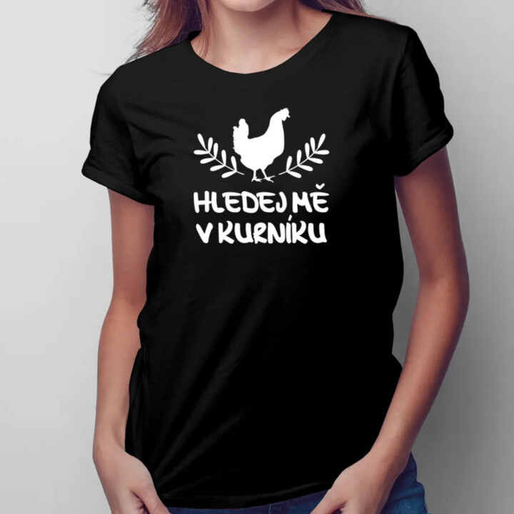 Hledej mě v kurníku - dámské tričko s potiskem