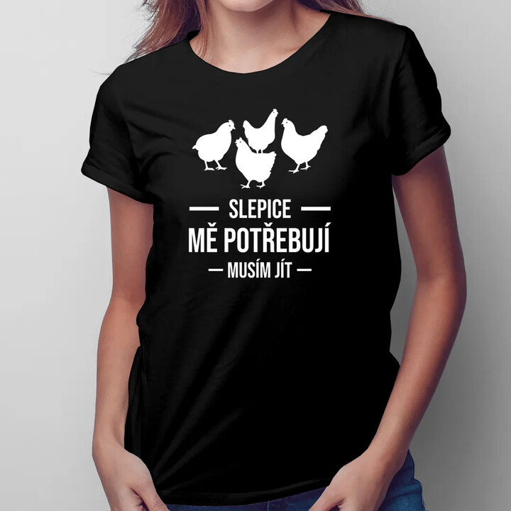 Slepice mě potřebují, musím jít - dámské tričko s potiskem