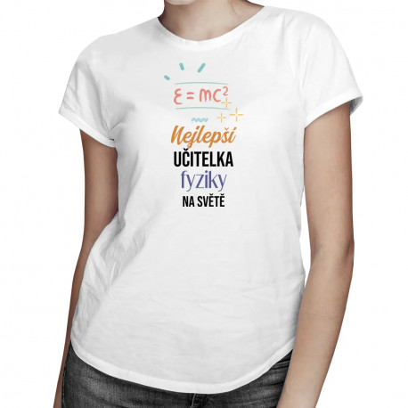Nejlepší učitelka fyziky na světě - dámské tričko s potiskem