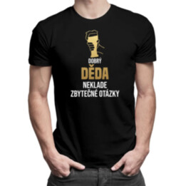 Dobrý děda neklade zbytečné otázky - pánské tričko s potiskem