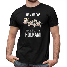 Nemám čas, musím jít za svými holkami (krávy) - pánské tričko s potiskem