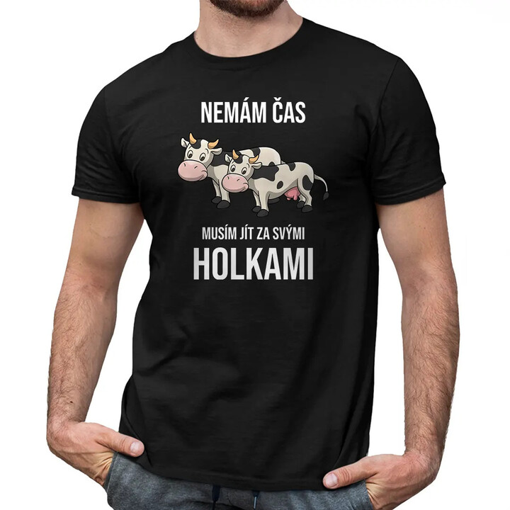 Nemám čas, musím jít za svými holkami (krávy) - pánské tričko s potiskem