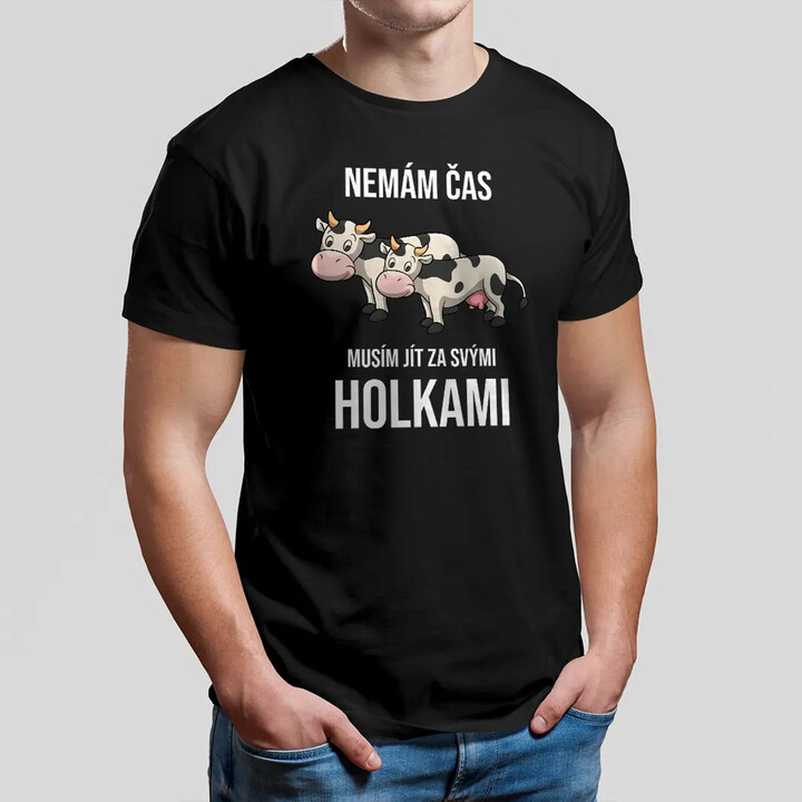 Nemám čas, musím jít za svými holkami (krávy) - pánské tričko s potiskem