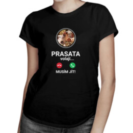 Prasata volají - musím jít - dámské tričko s potiskem