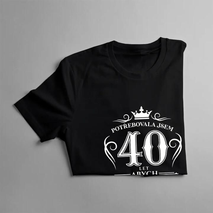 40 let, abych vypadala tak dobře - dámská trička  s potiskem