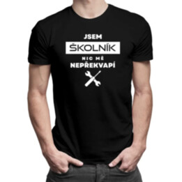Jsem školník, nic mě nepřekvapí - pánské tričko s potiskem