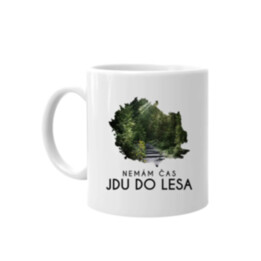 Nemám čas, jdu do lesa - hrnek s potiskem