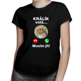 Králík volá, musím jít - dámské tričko s potiskem