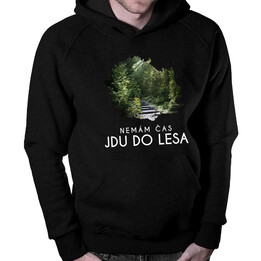 Nemám čas, jdu do lesa - pánská mikina s potiskem