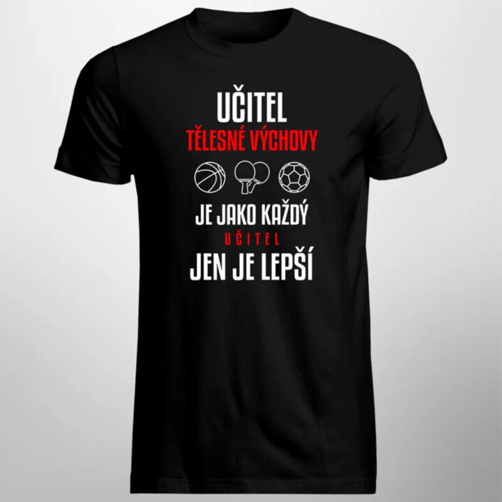 Učitel tělesné výchovy je jako každý učitel, jen je lepší - pánské tričko s potiskem
