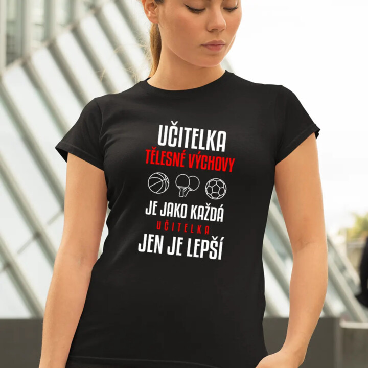 Učitelka tělesné výchovy je jako každá učitelka, jen je lepší - dámské tričko s potiskem